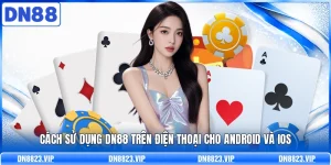 Cách Sử Dụng DN88 Trên Điện Thoại Cho Android Và IOS