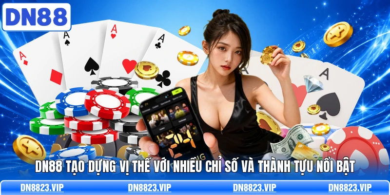 DN88 tạo dựng vị thế với nhiều chỉ số và thành tựu nổi bật
