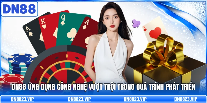 DN88 ứng dụng công nghệ vượt trội trong quá trình phát triển 
