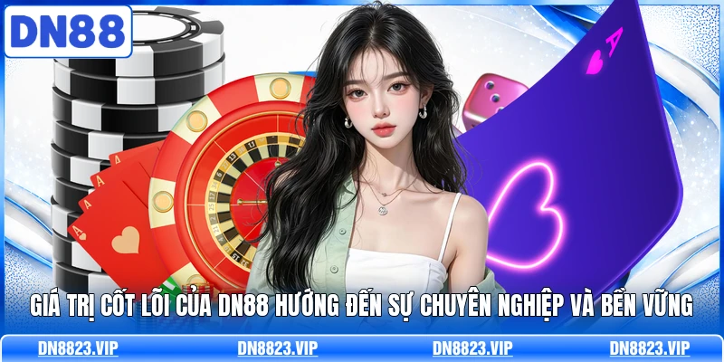 Giá trị cốt lõi của DN88 hướng đến sự chuyên nghiệp và bền vững 