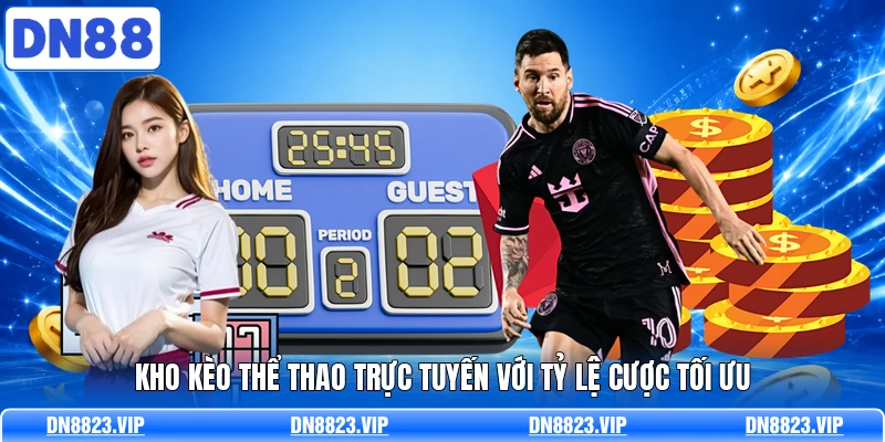 Kho kèo thể thao trực tuyến với tỷ lệ cược tối ưu