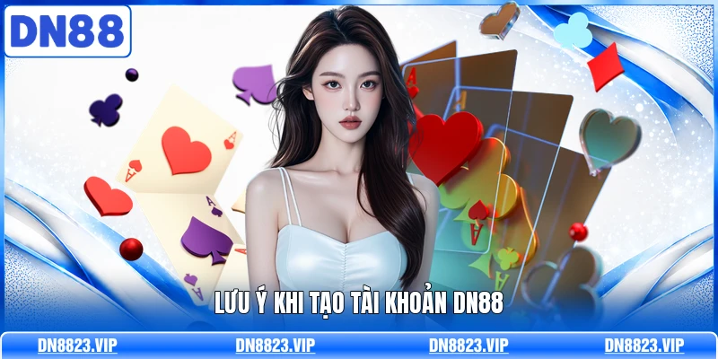 Lưu ý khi tạo tài khoản DN88