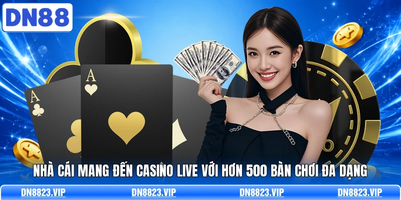Nhà cái mang đến casino live với hơn 500 bàn chơi đa dạng