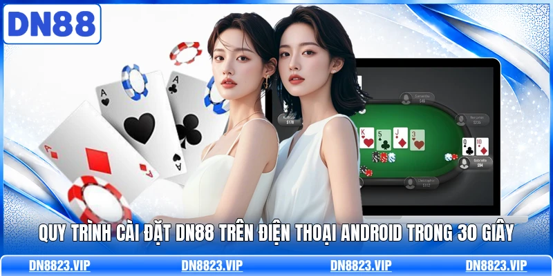 Quy trình cài đặt DN88 trên điện thoại Android trong 30 giây 