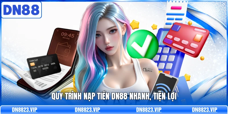 Quy trình nạp tiền DN88 nhanh, tiện lợi