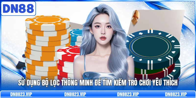 Sử dụng bộ lọc thông minh để tìm kiếm trò chơi yêu thích