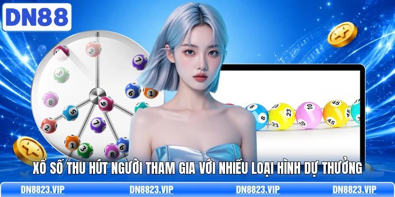 Xổ số thu hút người tham gia với nhiều loại hình dự thưởng